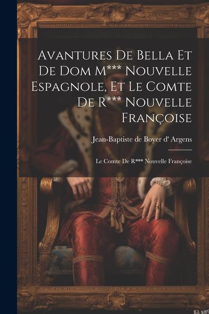 Buch Avantures De Bella Et De Dom M*** Nouvelle Espagnole, Et Le Comte De R*** Nouvelle Françoise: Le Comte De R*** Nouvelle Françoise 