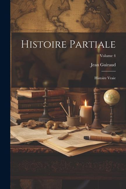Βιβλίο Histoire partiale: Histoire vraie; Volume 4 Guiraud Jean 1866-1953