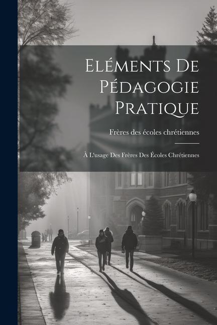 Kniha Eléments De Pédagogie Pratique: ? L'usage Des Fr?res Des Écoles Chrétiennes 