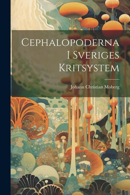 Книга Cephalopoderna I Sveriges Kritsystem Johann Christian Moberg