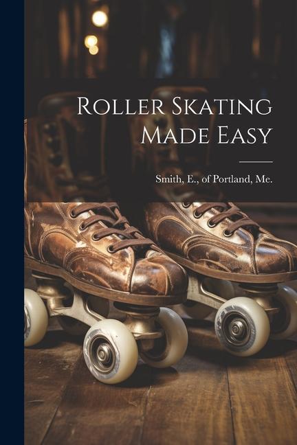 Carte Roller Skating Made Easy E.] of Portland Me. [from old [Smith