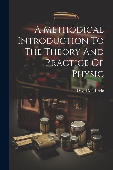 Knjiga A Methodical Introduction To The Theory And Practice Of Physic David Macbride