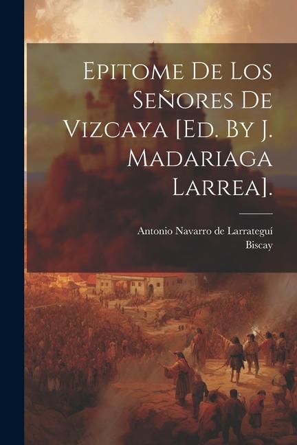 Carte Epitome De Los Se?ores De Vizcaya [ed. By J. Madariaga Larrea]. Biscay (Lords Of)