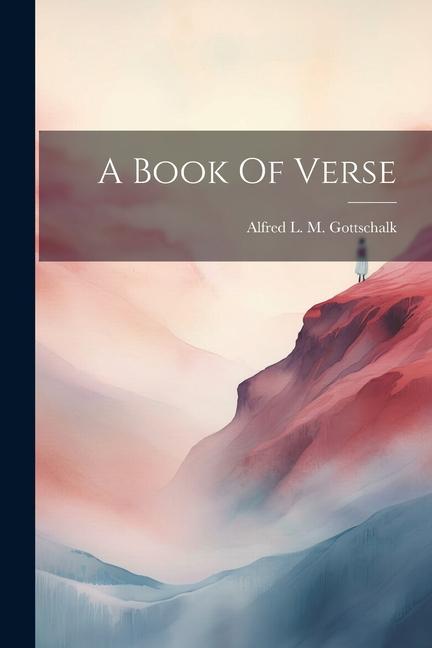 Knjiga A Book Of Verse Alfred L. M. (Louis Morea... Gottschalk