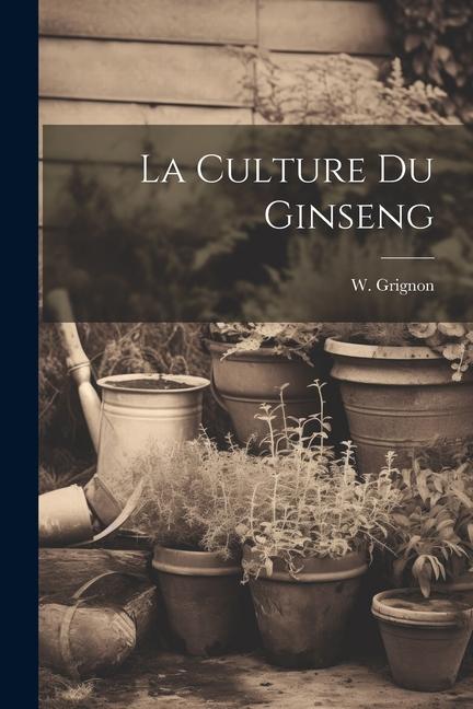 Knjiga La Culture Du Ginseng W. (Wilfrid) 1854-1915 Grignon