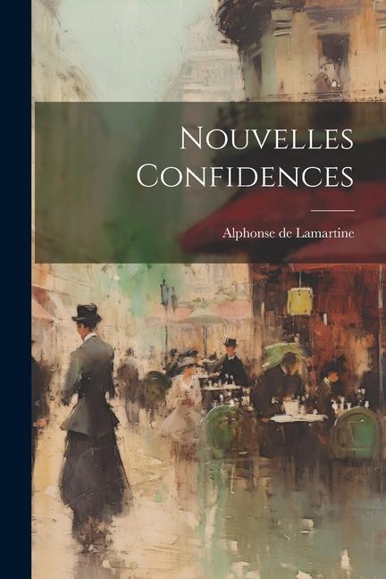 Книга Nouvelles Confidences Alphonse de 1790-1869 Lamartine
