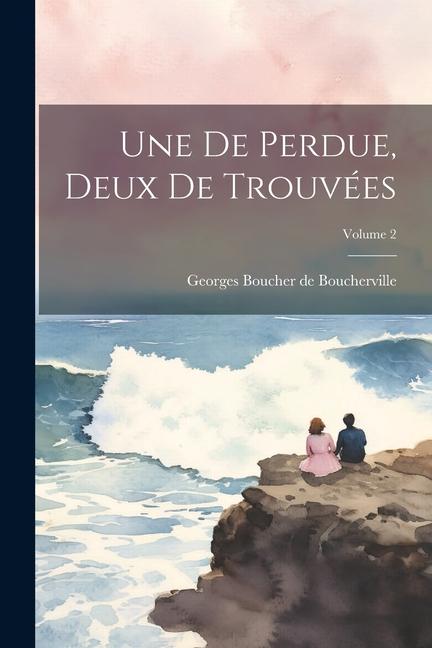 Βιβλίο Une de Perdue, deux de trouvées; Volume 2 Georges Boucher de 181... Boucherville