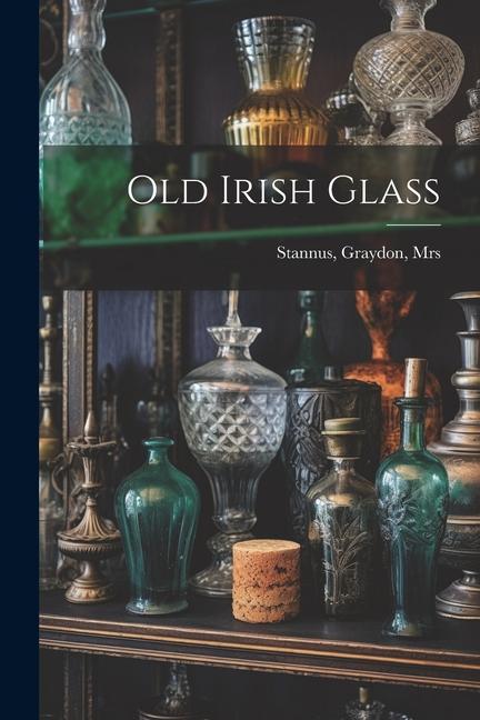 Книга Old Irish Glass Stannus Graydon Mrs