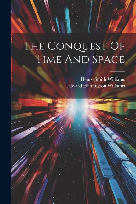 Libro The Conquest Of Time And Space Edward Huntington Williams