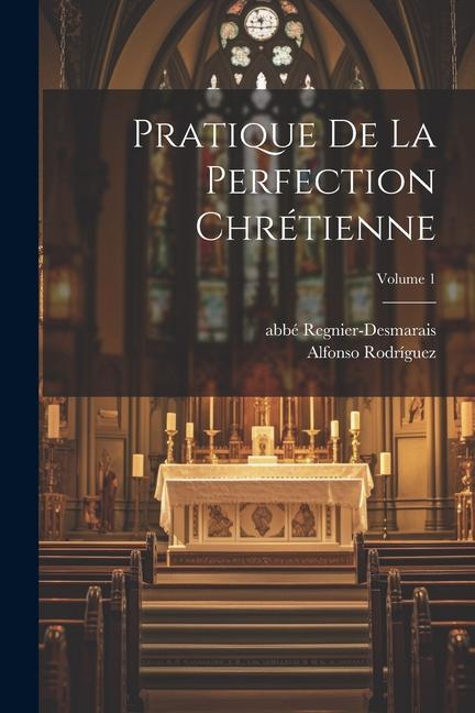 Βιβλίο Pratique de la perfection chrétienne; Volume 1 Abbé (François-Sér Regnier-Desmarais