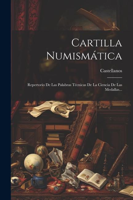 Kniha Cartilla Numismática: Repertorio De Las Palabras Técnicas De La Ciencia De Las Medallas... 