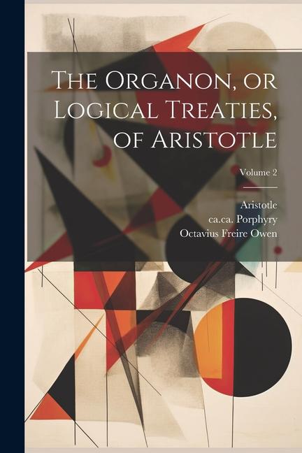 Книга The Organon, or Logical Treaties, of Aristotle; Volume 2 Octavius Freire ?- Owen
