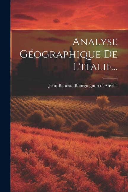 Βιβλίο Analyse Géographique De L'italie... Jean Baptiste Bourguignon d' Anville