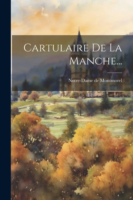 Книга Cartulaire De La Manche... Notre-Dame de (Augustinian... Montmorel