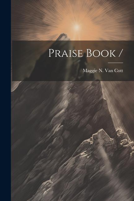 Book Praise Book / Maggie N. Van Cott