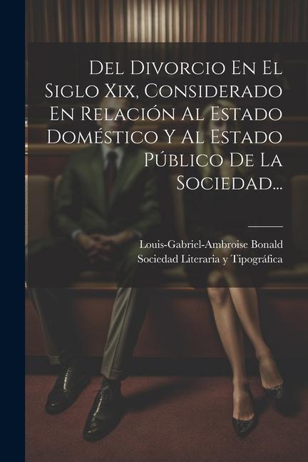 Kniha Del Divorcio En El Siglo Xix, Considerado En Relación Al Estado Doméstico Y Al Estado Público De La Sociedad... Sociedad Literaria Y Tipográfica (Madr