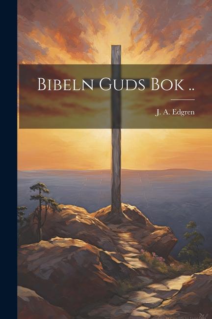 Książka Bibeln Guds Bok .. J. A. [from old catalog] Edgren