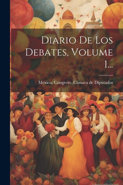 Könyv Diario De Los Debates, Volume 1... 