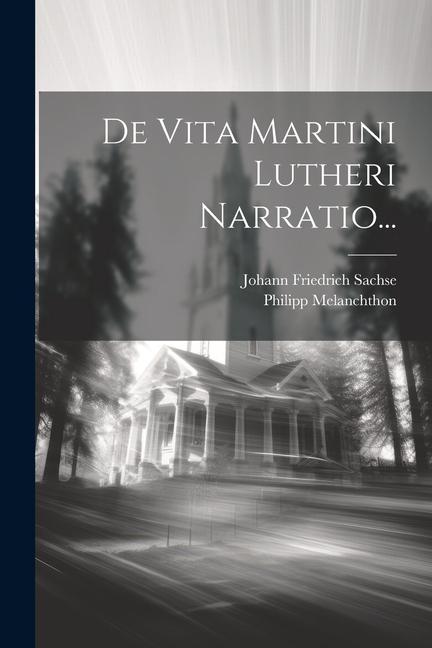 Βιβλίο De Vita Martini Lutheri Narratio... Johann Friedrich Sachse
