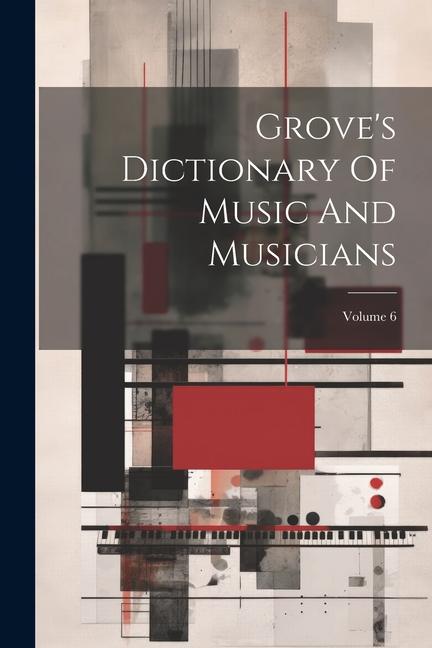 Könyv Grove's Dictionary Of Music And Musicians; Volume 6 