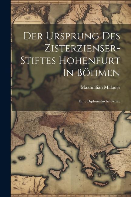 Carte Der Ursprung Des Zisterzienser-stiftes Hohenfurt In Böhmen: Eine Diplomatische Skizze 