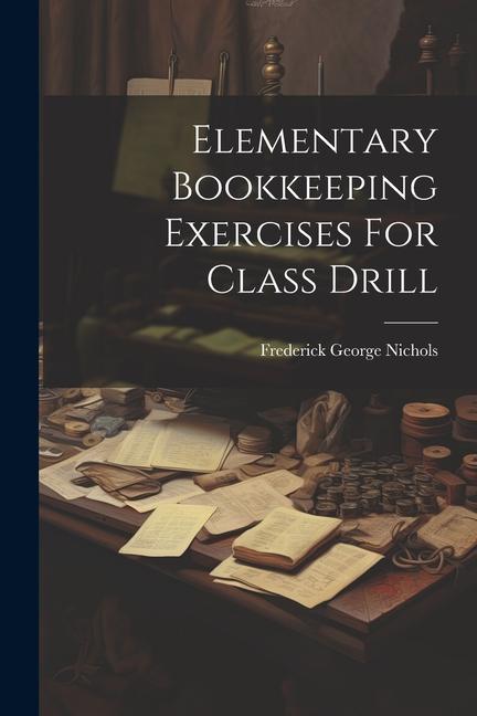 Knjiga Elementary Bookkeeping Exercises For Class Drill Frederick George Nichols