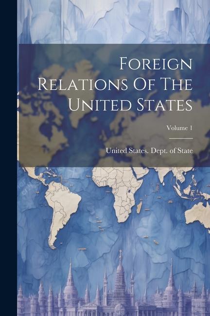 Kniha Foreign Relations Of The United States; Volume 1 