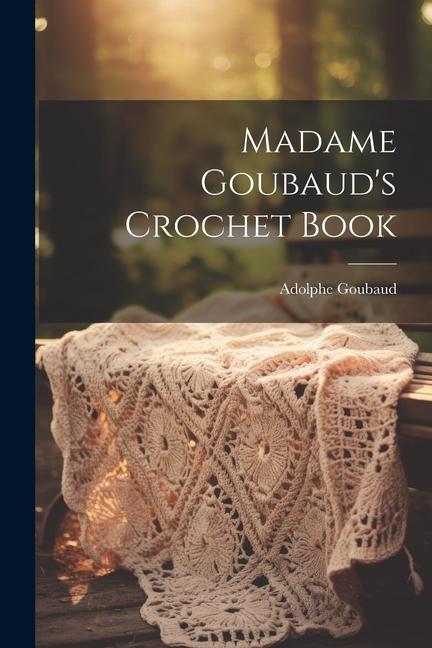 Книга Madame Goubaud's Crochet Book 