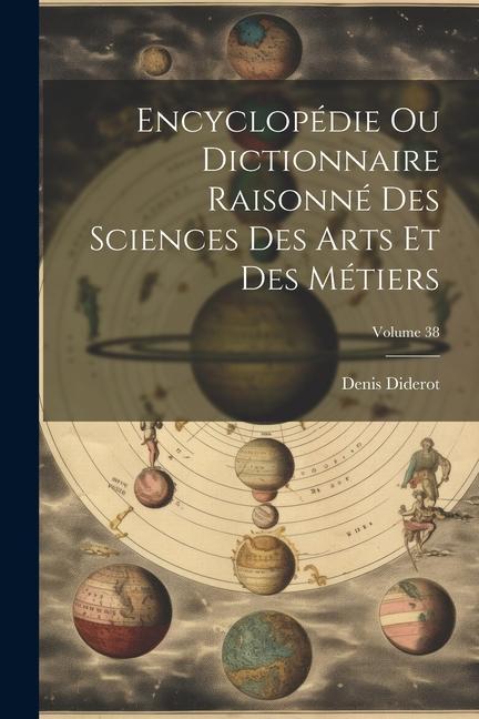 Carte Encyclopédie Ou Dictionnaire Raisonné Des Sciences Des Arts Et Des Métiers; Volume 38 