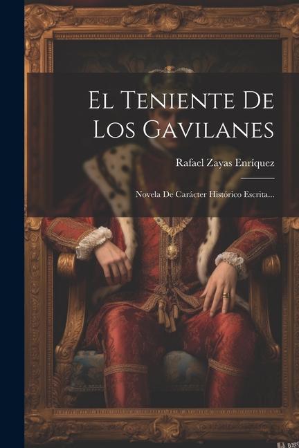 Könyv El Teniente De Los Gavilanes: Novela De Carácter Histórico Escrita... 