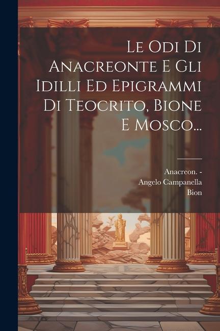 Knjiga Le Odi Di Anacreonte E Gli Idilli Ed Epigrammi Di Teocrito, Bione E Mosco... Anacreon