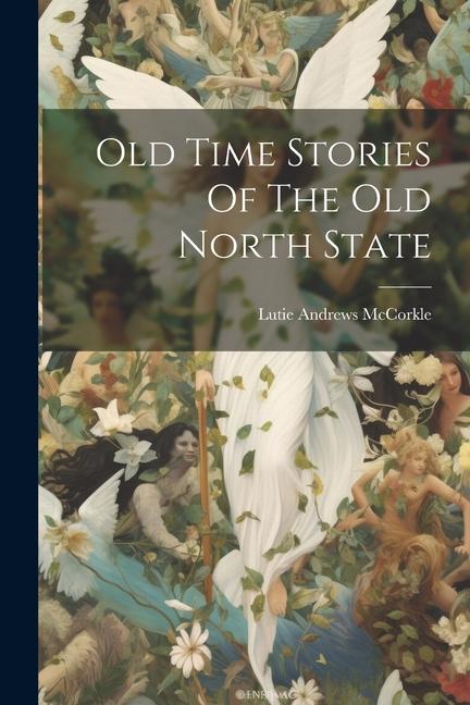Knjiga Old Time Stories Of The Old North State Lutie Andrews McCorkle