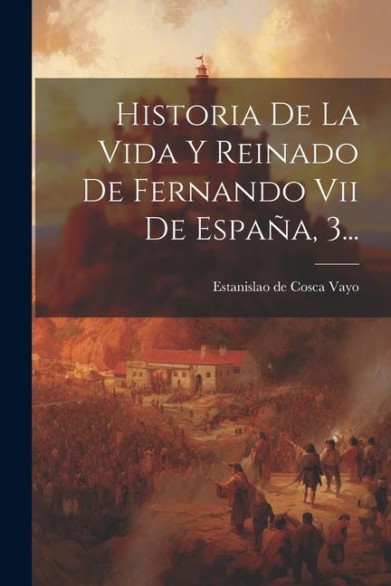 Buch Historia De La Vida Y Reinado De Fernando Vii De Espa?a, 3... 