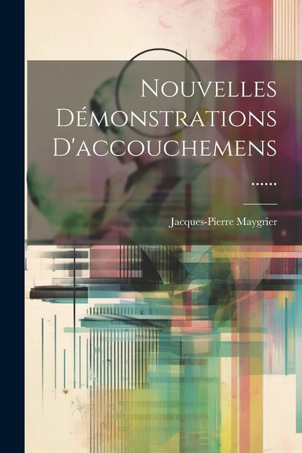 Βιβλίο Nouvelles Démonstrations D'accouchemens ...... Jacques-Pierre Maygrier