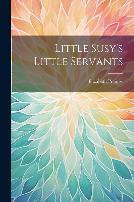 Βιβλίο Little Susy's Little Servants Elizabeth Prentiss