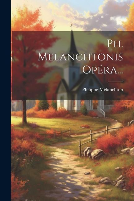 Book Ph. Melanchtonis Opéra... Philippe Mélanchton
