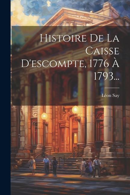 Buch Histoire De La Caisse D'escompte, 1776 ? 1793... Léon Say