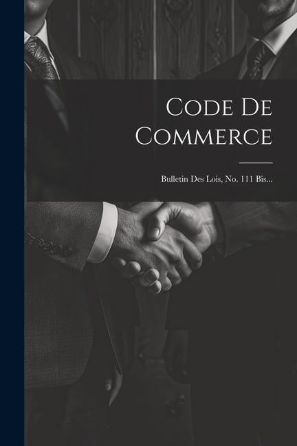 Buch Code De Commerce: Bulletin Des Lois, No. 111 Bis... Anonymous