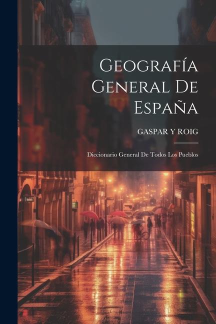 Book Geografía General De Espa?a: Diccionario General De Todos Los Pueblos 