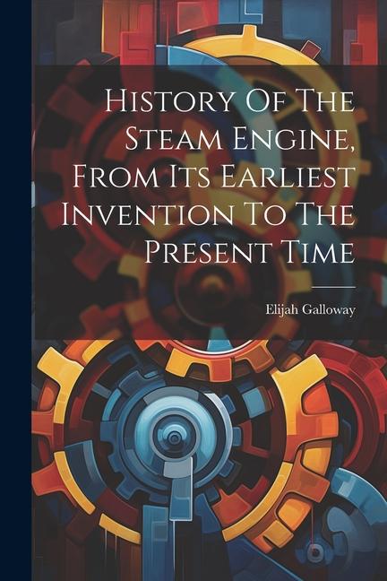 Kniha History Of The Steam Engine, From Its Earliest Invention To The Present Time 