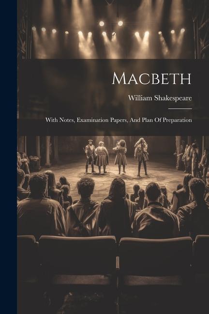Könyv Macbeth: With Notes, Examination Papers, And Plan Of Preparation 