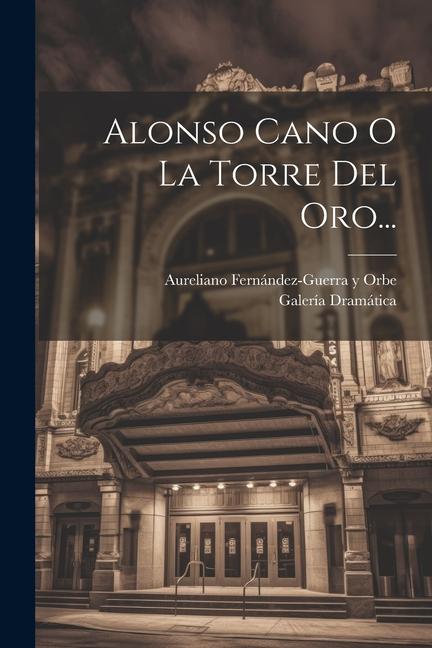 Kniha Alonso Cano O La Torre Del Oro... Galería Dramática (Spain)