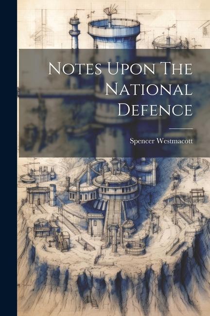 Книга Notes Upon The National Defence Spencer Westmacott