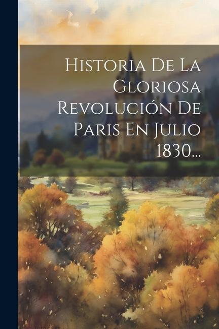 Kniha Historia De La Gloriosa Revolución De Paris En Julio 1830... 
