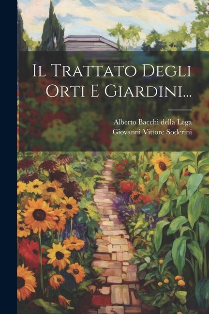 Книга Il Trattato Degli Orti E Giardini... Alberto Bacchi Della Lega
