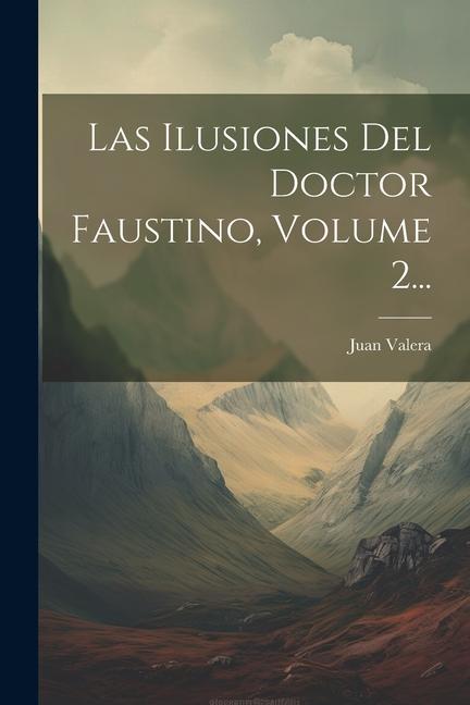 Knjiga Las Ilusiones Del Doctor Faustino, Volume 2... Juan Valera