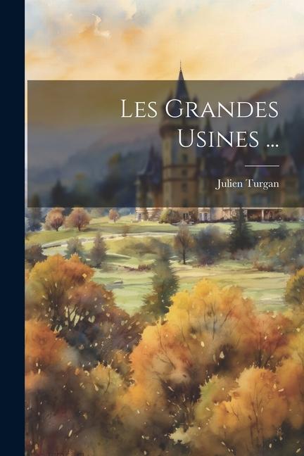 Книга Les Grandes Usines ... Julien Turgan