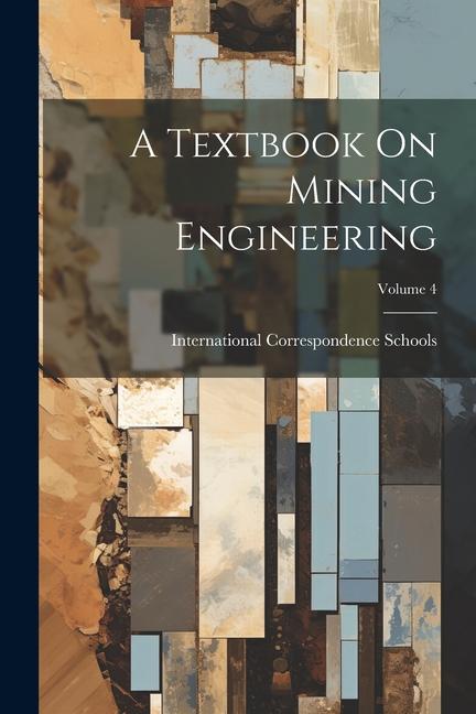 Knjiga A Textbook On Mining Engineering; Volume 4 International Correspondence Schools