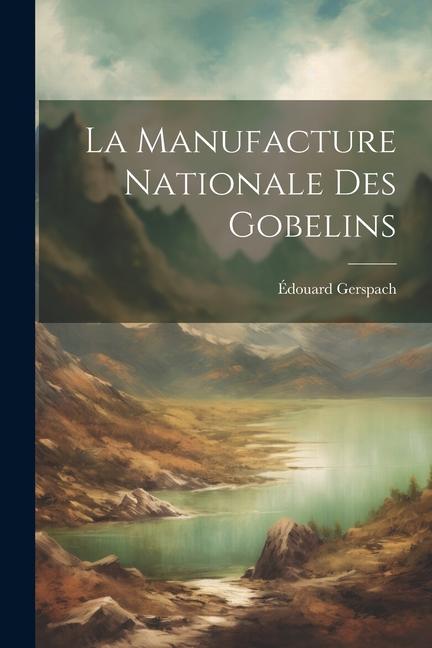 Knjiga La Manufacture Nationale Des Gobelins Édouard Gerspach