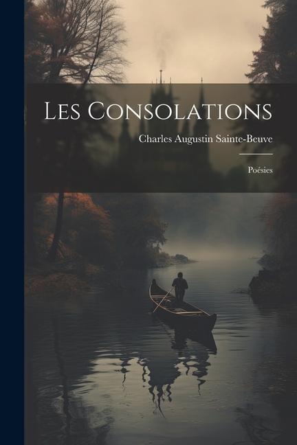 Книга Les Consolations: Poésies Charles Augustin Sainte-Beuve